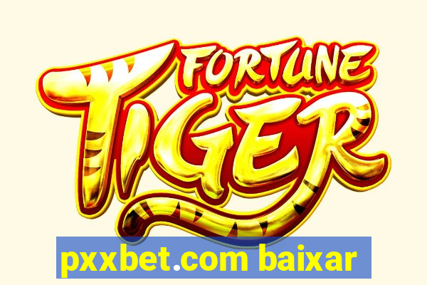 pxxbet.com baixar